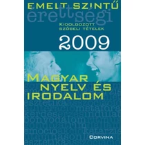 Emelt szintű érettségi 2009 Kidolgozott szóbeli tételek - Magyar - Magyar nyelv és irodalom
